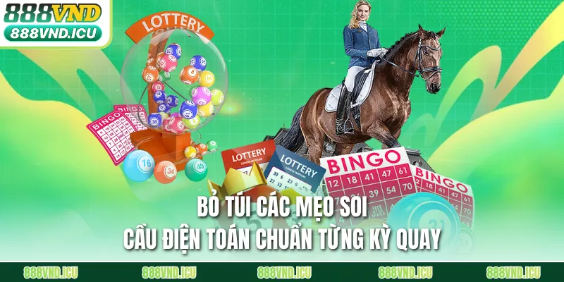 Bỏ túi các mẹo soi cầu điện toán chuẩn từng kỳ quay
