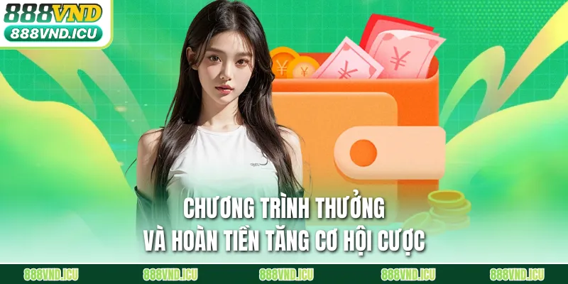 Chương trình thưởng và hoàn tiền tăng cơ hội cược