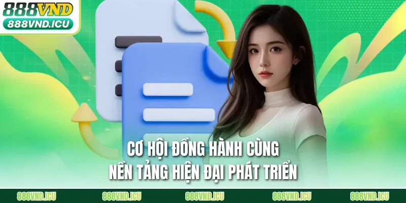 Cơ hội đồng hành cùng nền tảng hiện đại phát triển