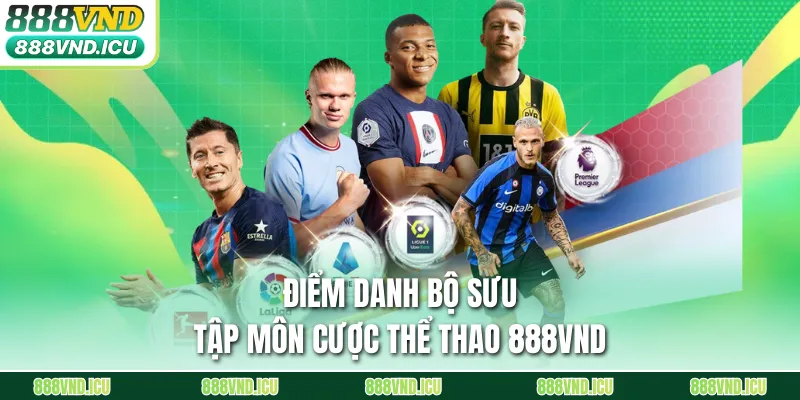 Điểm danh bộ sưu tập môn cược thể thao 888VND