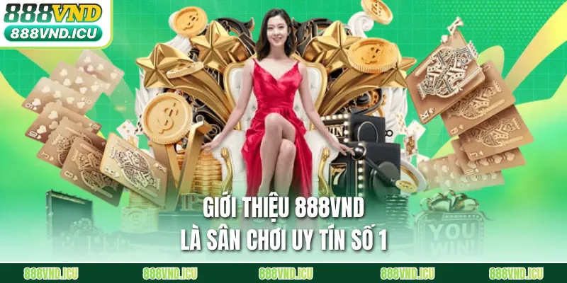 Giới thiệu 888VND là sân chơi uy tín số 1