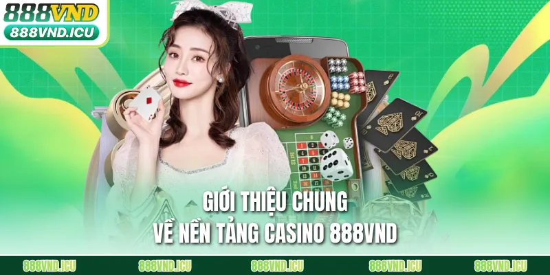 Giới thiệu chung về nền tảng Casino 888VND