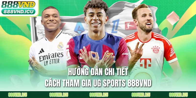 Hướng dẫn chi tiết cách tham gia UG sports 888VND
