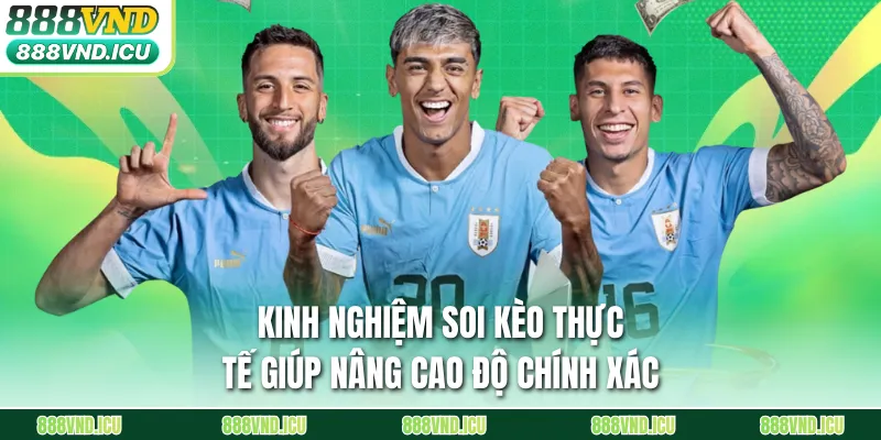 Kinh nghiệm soi kèo thực tế giúp nâng cao độ chính xác