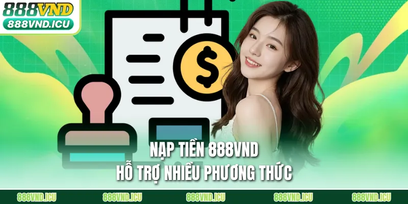 Nạp tiền 888VND hỗ trợ nhiều phương thức