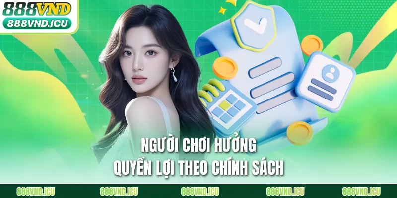 Người chơi hưởng quyền lợi theo chính sách