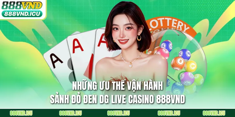 Những ưu thế vận hành sảnh đỏ đen DG Live Casino 888VND