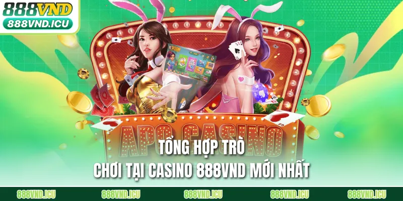 Tổng hợp trò chơi tại Casino 888VND mới nhất