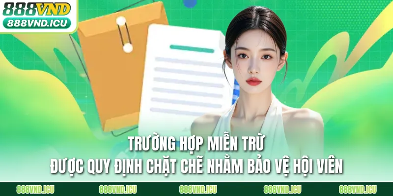 Trường hợp miễn trừ được quy định chặt chẽ nhằm bảo vệ hội viên