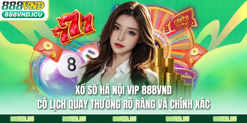 Xổ Số Hà Nội VIP 888VND có lịch quay thưởng rõ ràng và chính xác